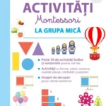 Prima mea carte de activitati Montessori. La grupa mica